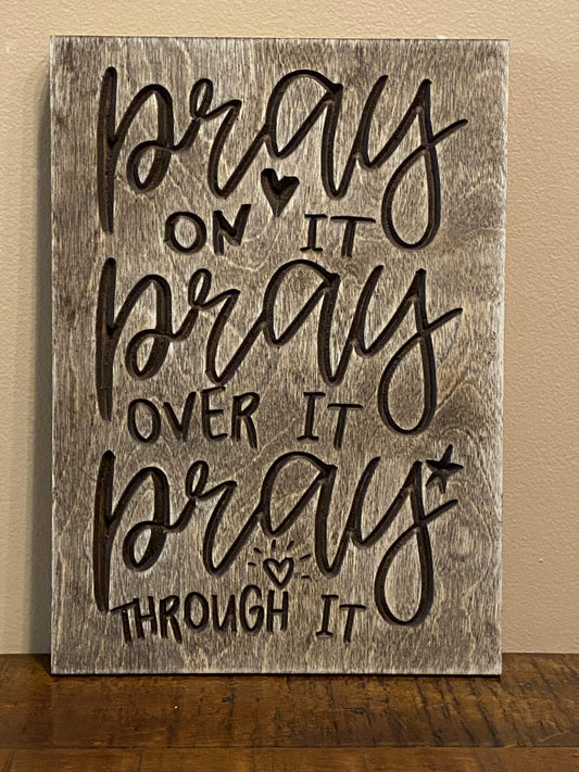 Pray On It Pray Over It Pray Through It Christian Wall Art Wood Sign